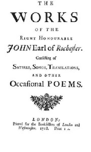 [Gutenberg 44891] • The Works of the Right Honourable John, Earl of Rochester / Consisting of Satires, Songs, Translations, and other Occasional Poems